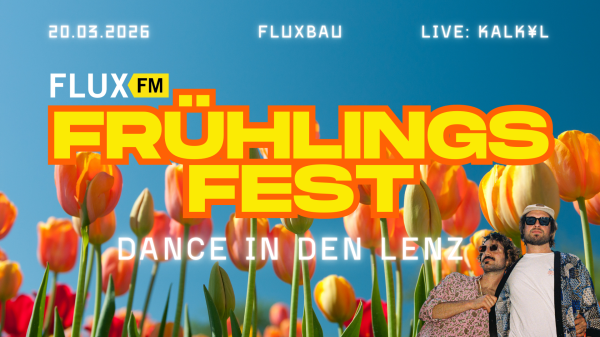 FluxFM Frühlingsfest | Dance in den Lenz!, © FluxFM