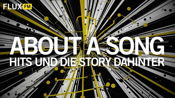 Welche Geschichten stecken hinter diesen berühmten Songs? | About A Song, © FluxFM Welche Geschichten stecken hinter diesen berühmten Songs? | About A Song, © FluxFM