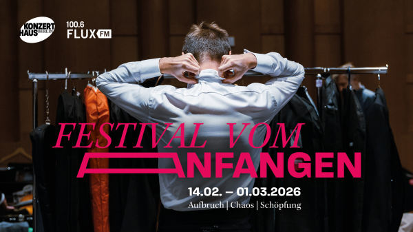 Festival VOM ANFANGEN | Konzerthaus Berlin, © Konzerthaus Berlin