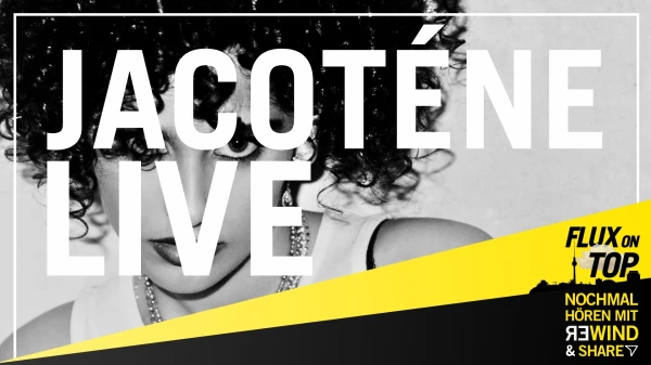 Nochmal hören mit Rewind & Share: JACOTÉNE LIVE bei Flux On Top #2 am 23. Juni 2026 Nochmal hören mit Rewind & Share: JACOTÉNE LIVE bei Flux On Top #2 am 23. Juni 2026