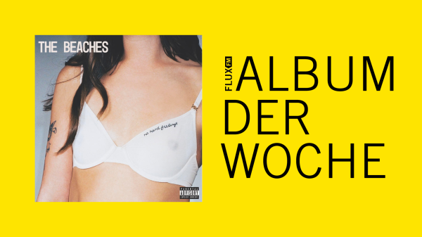 The Beaches - No Hard Feelings | Album der Woche, © FluxFM