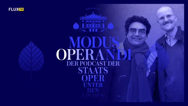 MODUS OPERANDI - Der Podcast der Staatsoper Unter den Linden | Folge 4, © Staatsoper Unter den Linden MODUS OPERANDI - Der Podcast der Staatsoper Unter den Linden | Folge 4, © Staatsoper Unter den Linden
