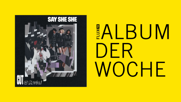Say She She - Cut and Rewind | Album der Woche, © FluxFM
