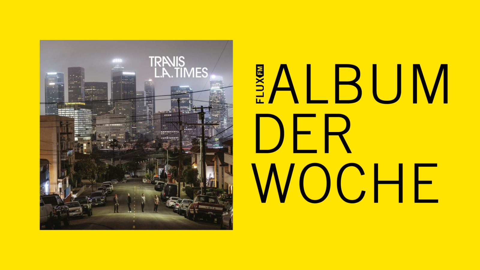 Travis - "LA Times" | Album der Woche, © FluFM