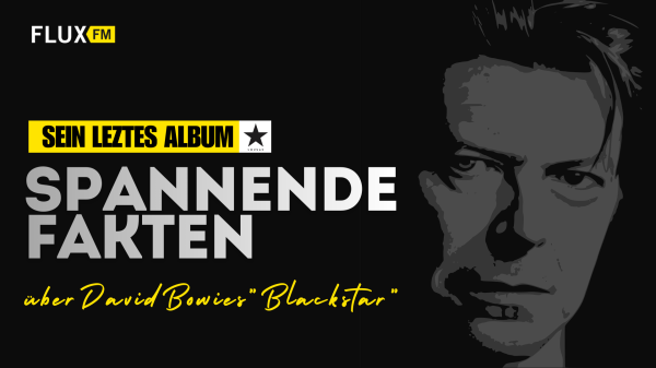 10 Jahre "Blackstar" - das letzte Album von David Bowie | FluxFM-Feature zum Jubiläum, © FluxFM
