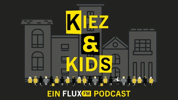 Kiez und Kids | Der FluxFM-Familienpodcast, © Roman Traidl Kiez und Kids | Der FluxFM-Familienpodcast, © Roman Traidl