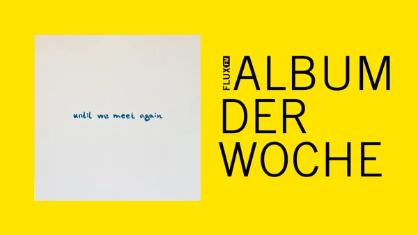 Christian Löffler - Until We Meet Again | Album der Woche Christian Löffler - Until We Meet Again | Album der Woche