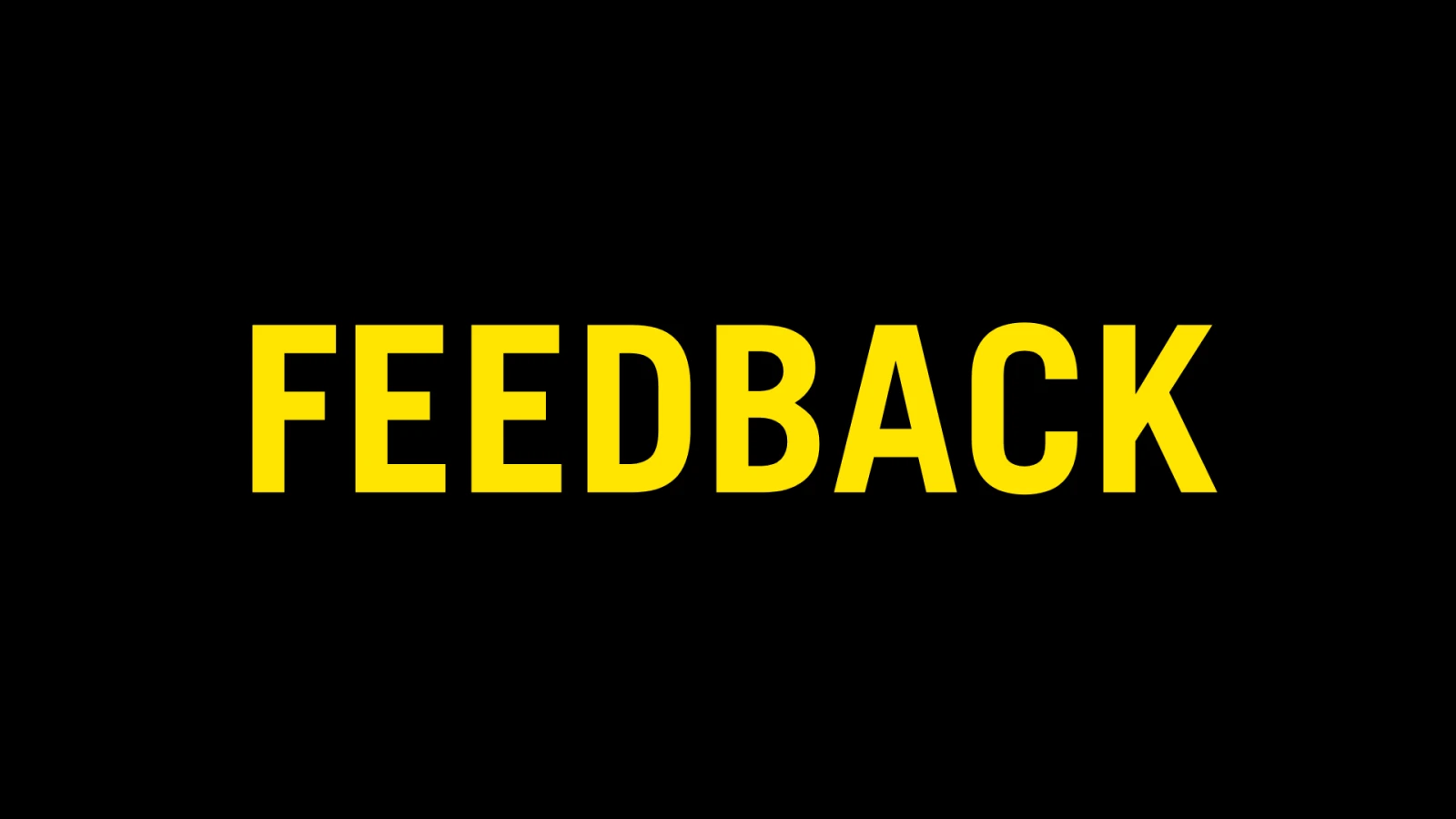 FEEDBACK FEEDBACK