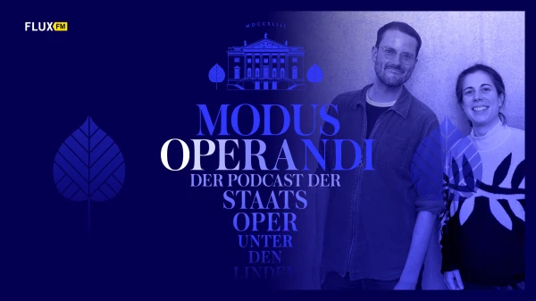 MODUS OPERANDI - Der Podcast der Staatsoper Unter den Linden | Folge 7, © Staatsoper Unter den Linden MODUS OPERANDI - Der Podcast der Staatsoper Unter den Linden | Folge 7, © Staatsoper Unter den Linden