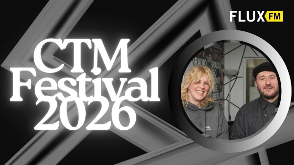 "Wir sind kein Headliner-Festival" | CTM Festival 2026 "Wir sind kein Headliner-Festival" | CTM Festival 2026