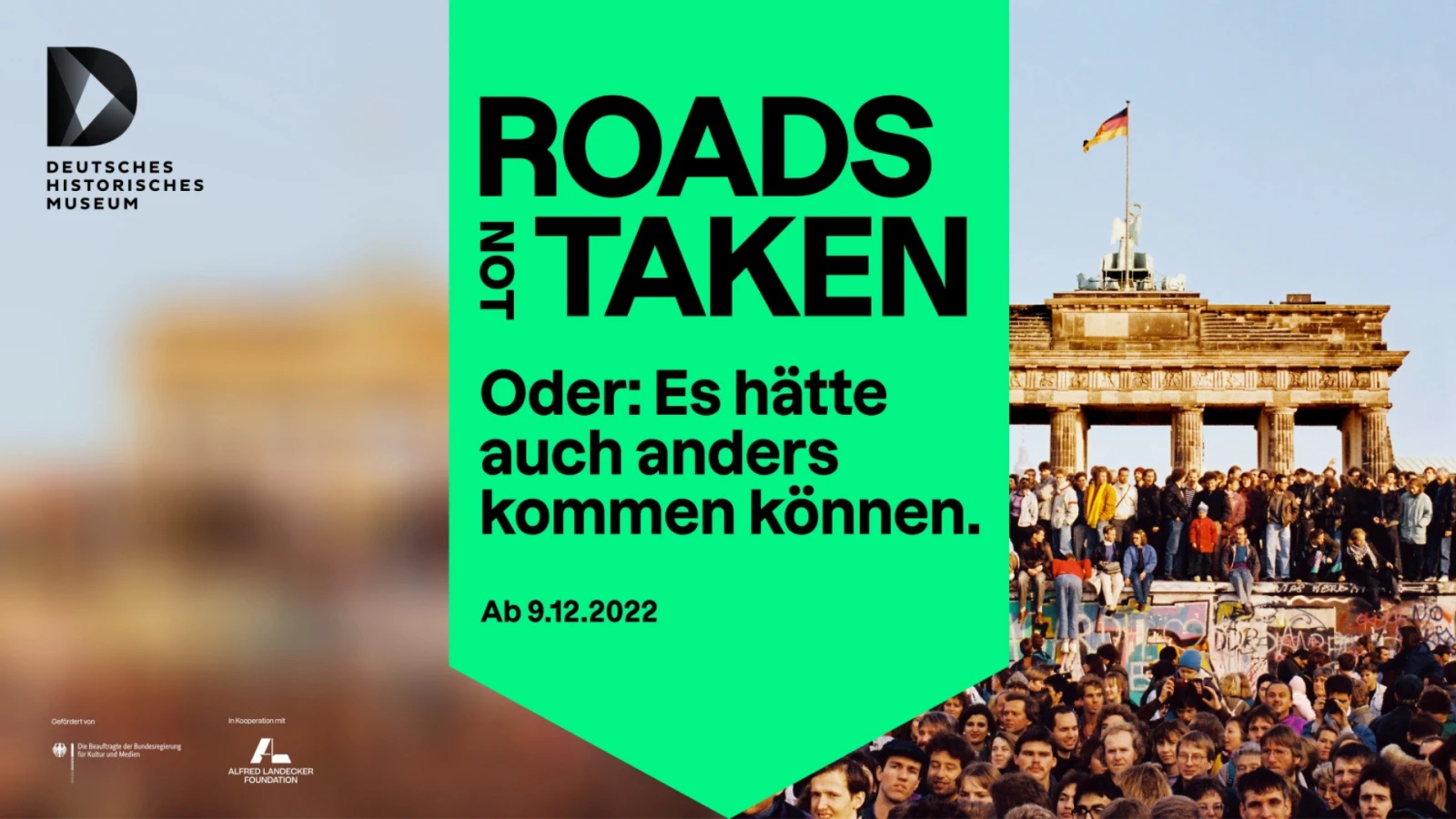 ROADS NOT TAKEN. ODER: ES HÄTTE AUCH ANDERS KOMMEN KÖNNEN | Deutsches Historisches Museum ROADS NOT TAKEN. ODER: ES HÄTTE AUCH ANDERS KOMMEN KÖNNEN | Deutsches Historisches Museum