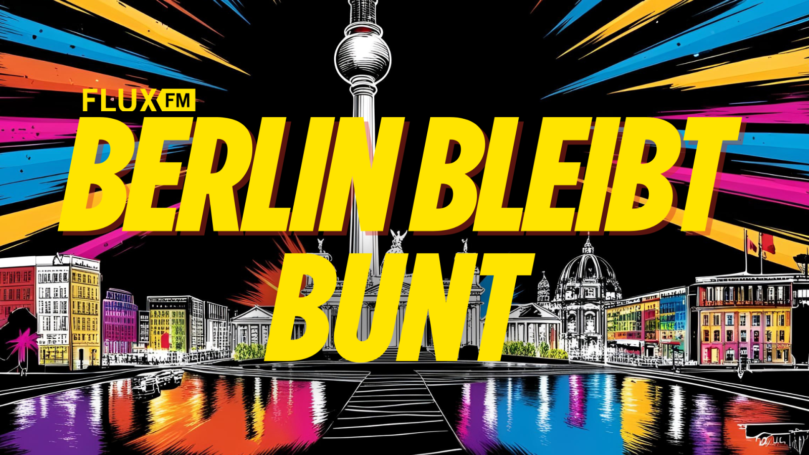 BERLIN BLEIBT BUNT| FluxFM Spendenaktion für Kultur & Bildung in Berlin, © FluxFM