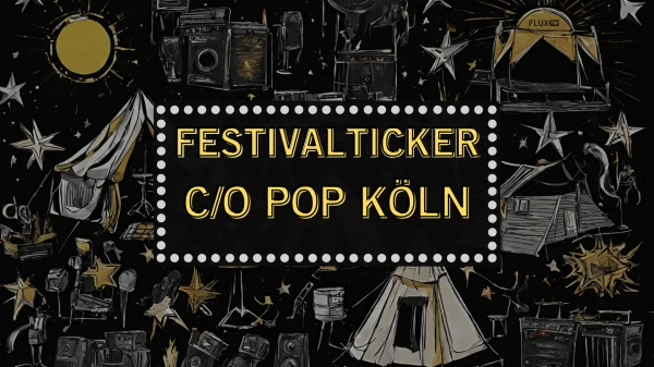 Ab in die Domstadt zum C/O POP Festival | Festivalticker, © FluxFM Ab in die Domstadt zum C/O POP Festival | Festivalticker, © FluxFM