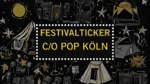 Ab in die Domstadt zum C/O POP Festival | Festivalticker, © FluxFM