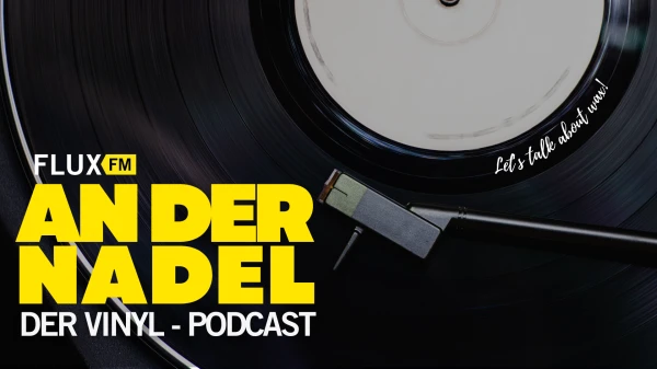 FluxFM An Der Nadel - Der Vinyl-Podcast FluxFM An Der Nadel - Der Vinyl-Podcast