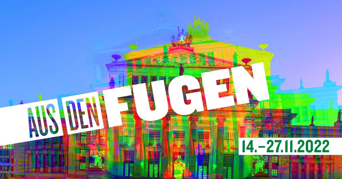 "Aus den Fugen" im Konzerthaus Berlin "Aus den Fugen" im Konzerthaus Berlin