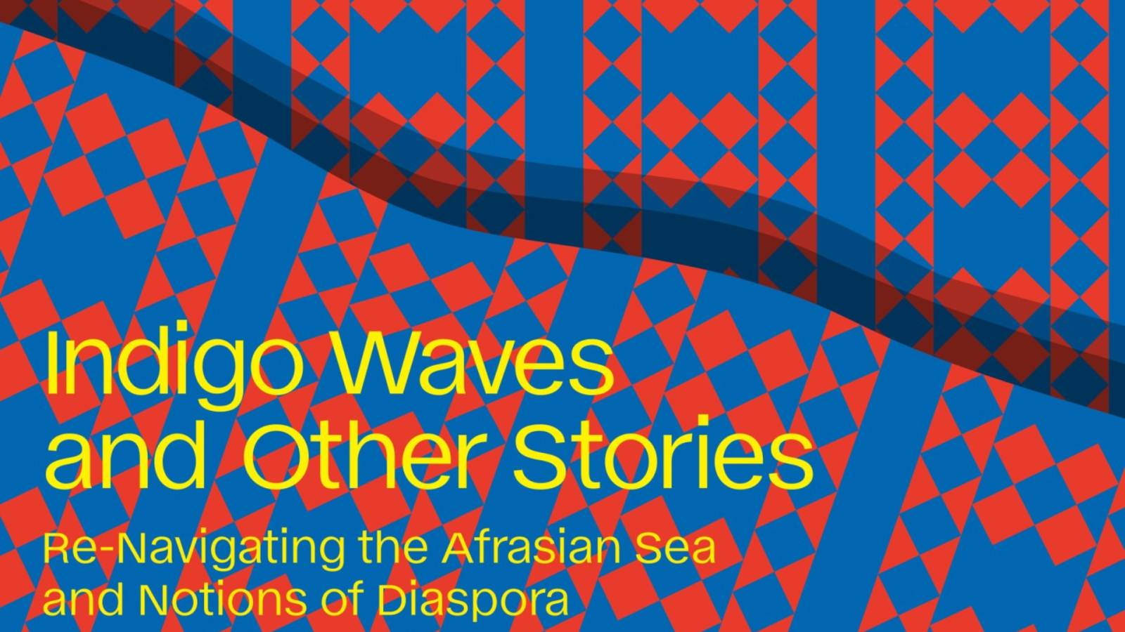 Indigo Waves and Other Stories: Re-Navigating the Afrasian Sea and Notions of Diaspora im Gropius Bau , © Design: 3pc
